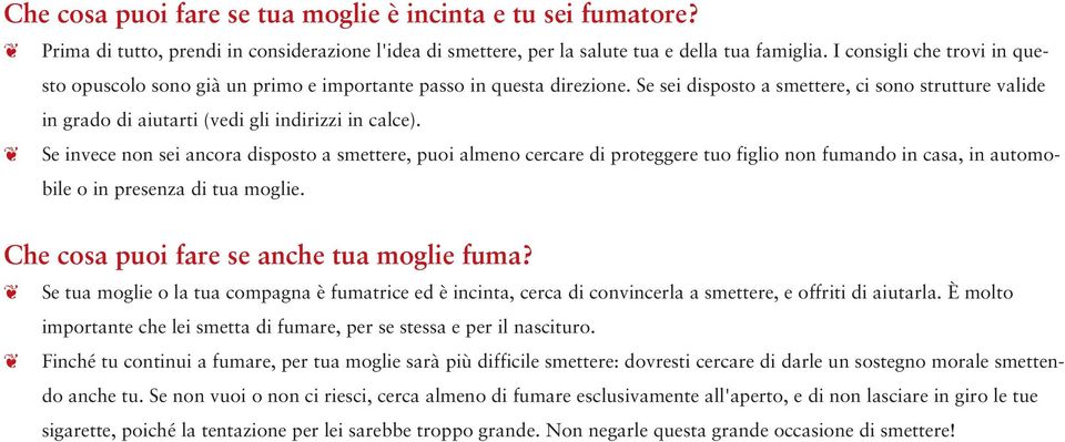 Se sei disposto a smettere, ci sono strutture valide in grado di aiutarti (vedi gli indirizzi in calce).