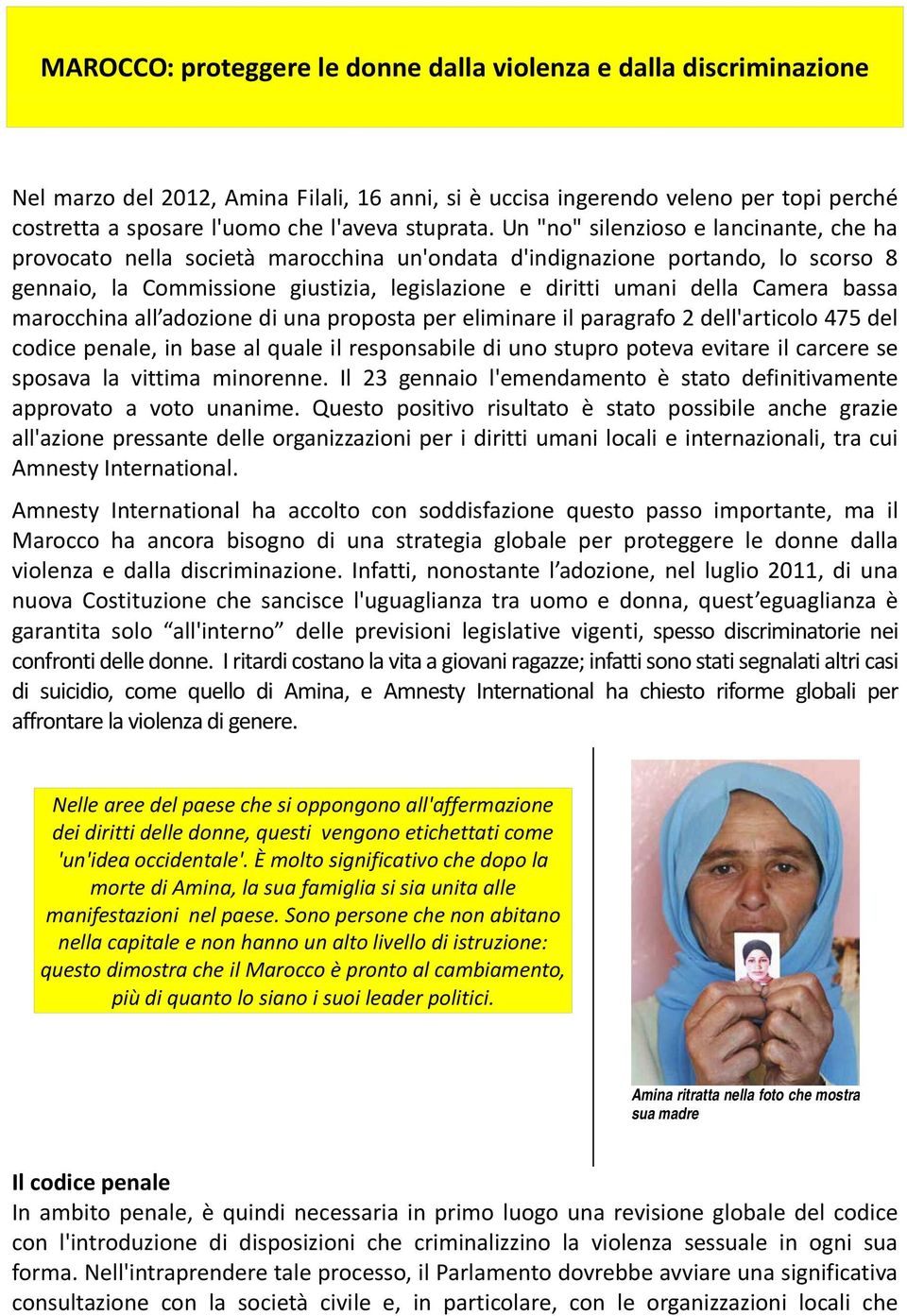 Un "no" silenzioso e lancinante, che ha provocato nella società marocchina un'ondata d'indignazione portando, lo scorso 8 gennaio, la Commissione giustizia, legislazione e diritti umani della Camera