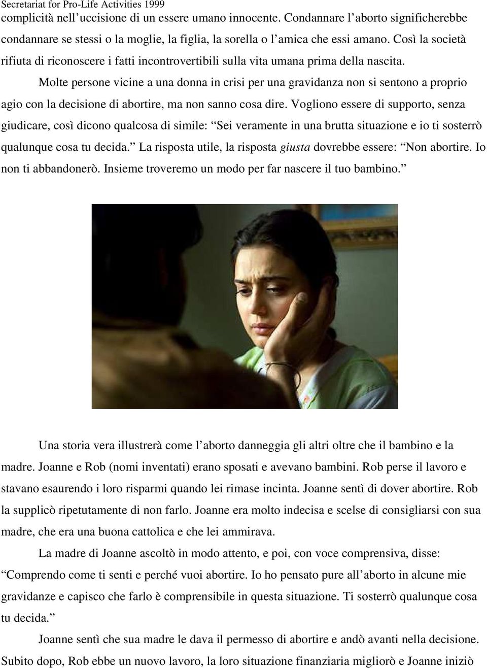 Molte persone vicine a una donna in crisi per una gravidanza non si sentono a proprio agio con la decisione di abortire, ma non sanno cosa dire.