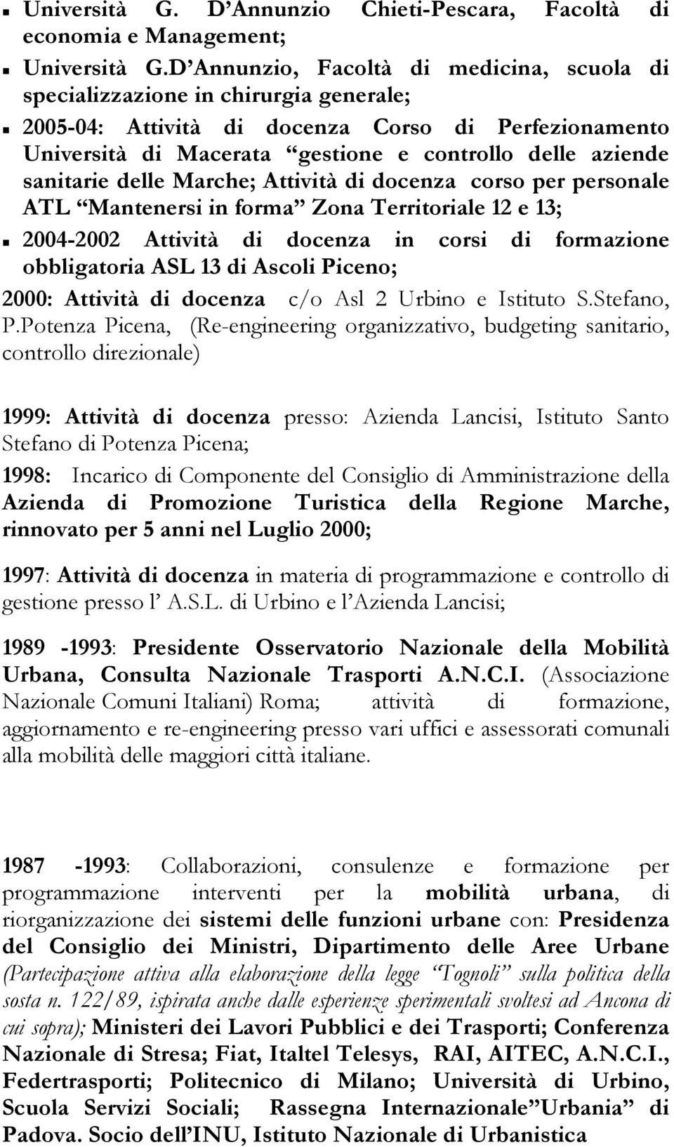 sanitarie delle Marche; Attività di docenza corso per personale ATL Mantenersi in forma Zona Territoriale 12 e 13; 2004-2002 Attività di docenza in corsi di formazione obbligatoria ASL 13 di Ascoli