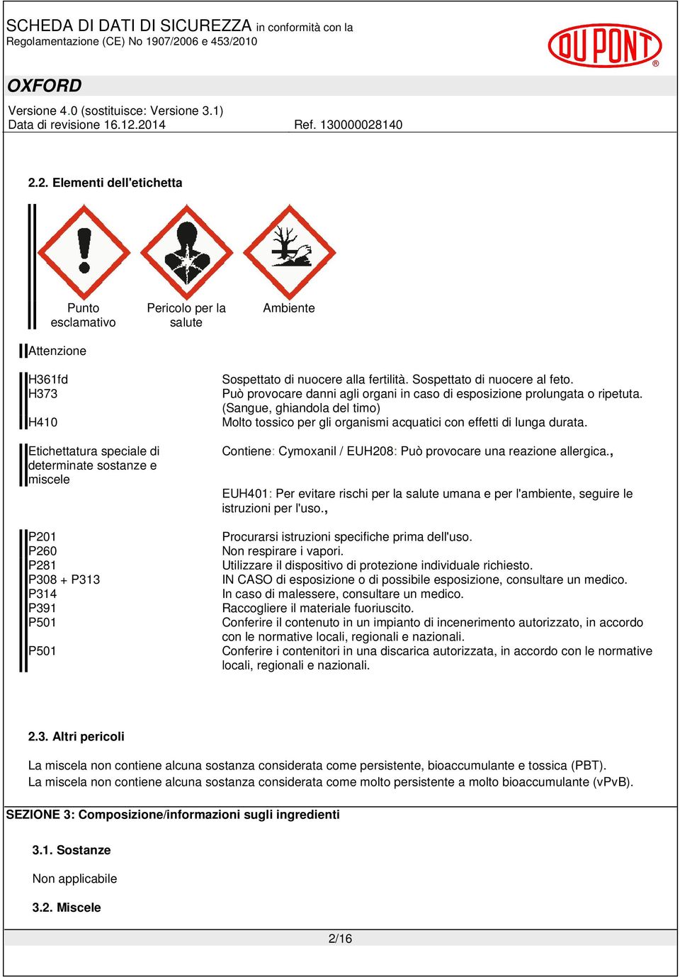 (Sangue, ghiandola del timo) Molto tossico per gli organismi acquatici con effetti di lunga durata. Contiene: Cymoxanil / EUH208: Può provocare una reazione allergica.