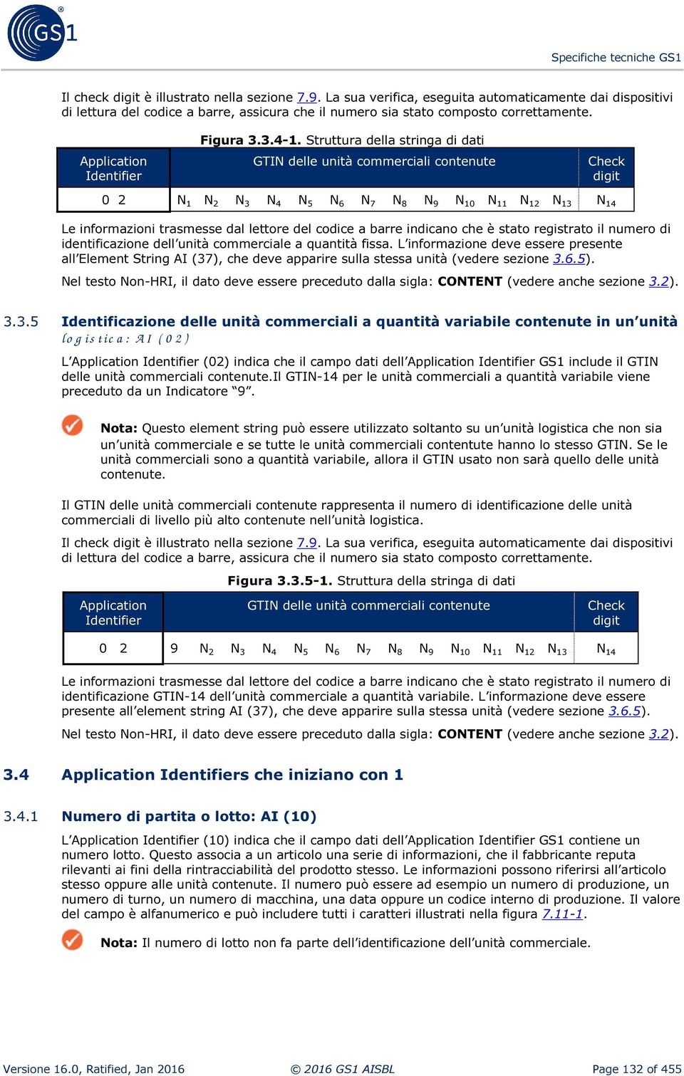 Struttura della stringa di dati GTIN delle unità commerciali contenute Check digit 0 2 N 1 N 2 N 3 N 4 N 5 N 6 N 7 N 8 N 9 N 10 N 11 N 12 N 13 N 14 Le informazioni trasmesse dal lettore del codice a