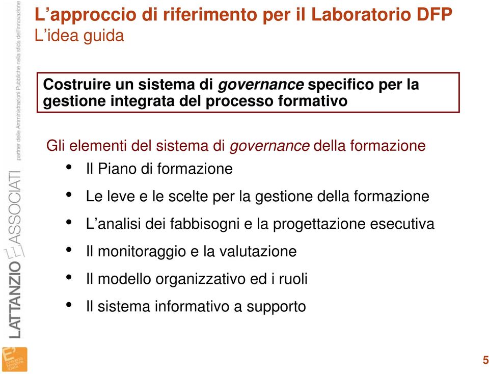 di formazione Le leve e le scelte per la gestione della formazione L analisi dei fabbisogni e la progettazione