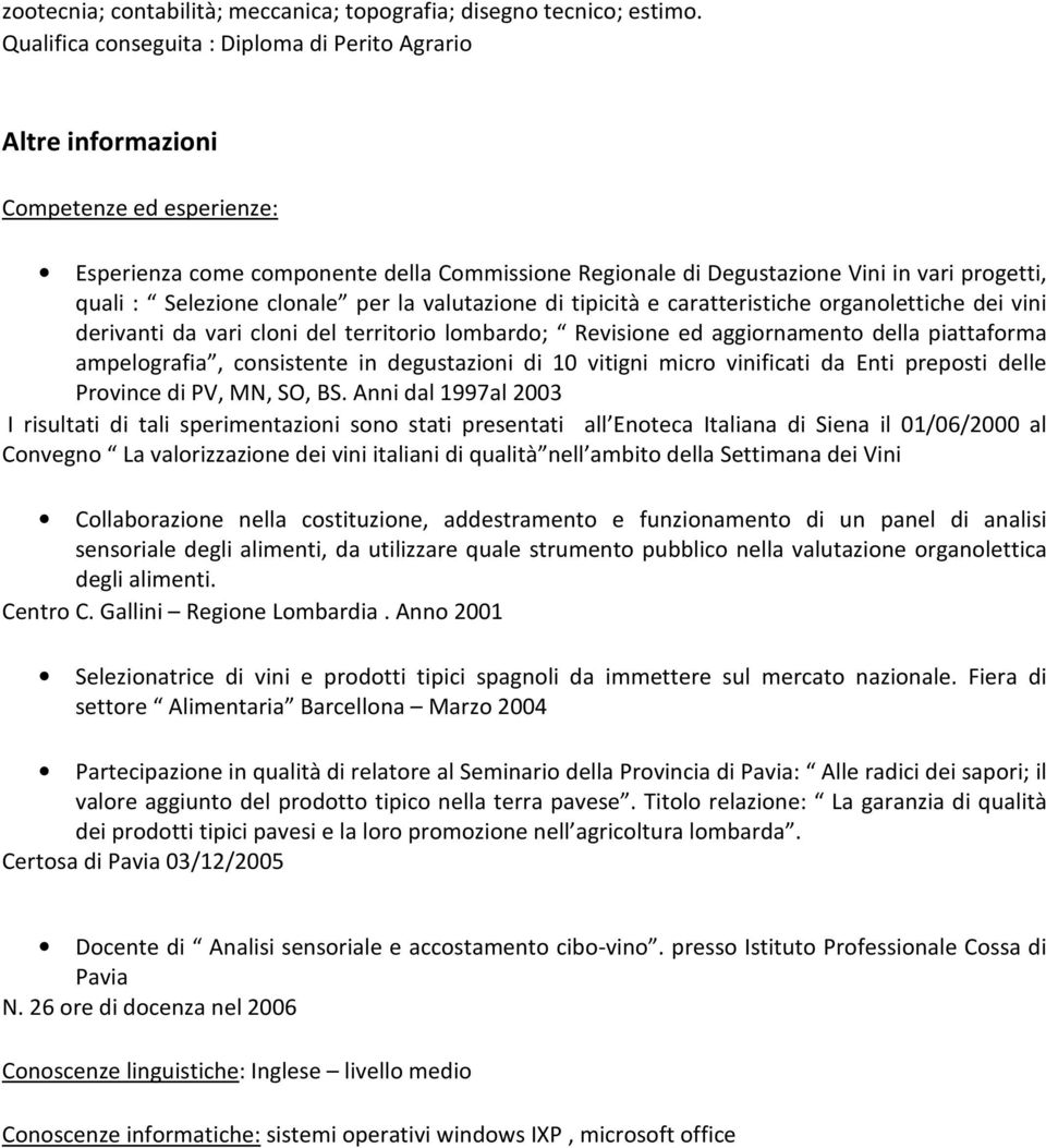 Selezione clonale per la valutazione di tipicità e caratteristiche organolettiche dei vini derivanti da vari cloni del territorio lombardo; Revisione ed aggiornamento della piattaforma ampelografia,