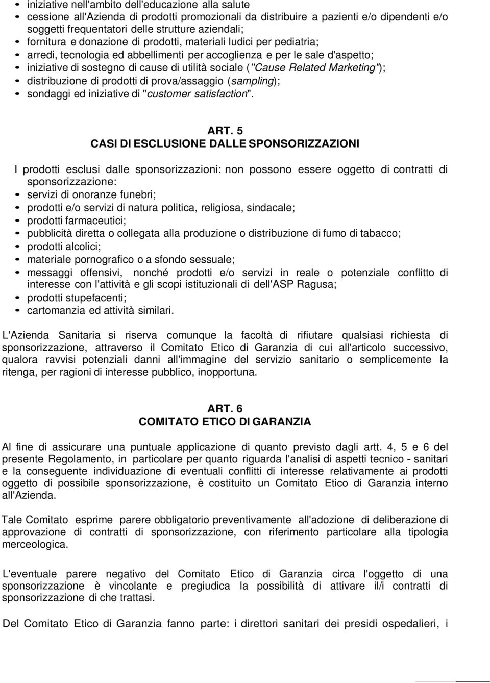 (''Cause Related Marketing"); distribuzione di prodotti di prova/assaggio (sampling); sondaggi ed iniziative di "customer satisfaction". ART.