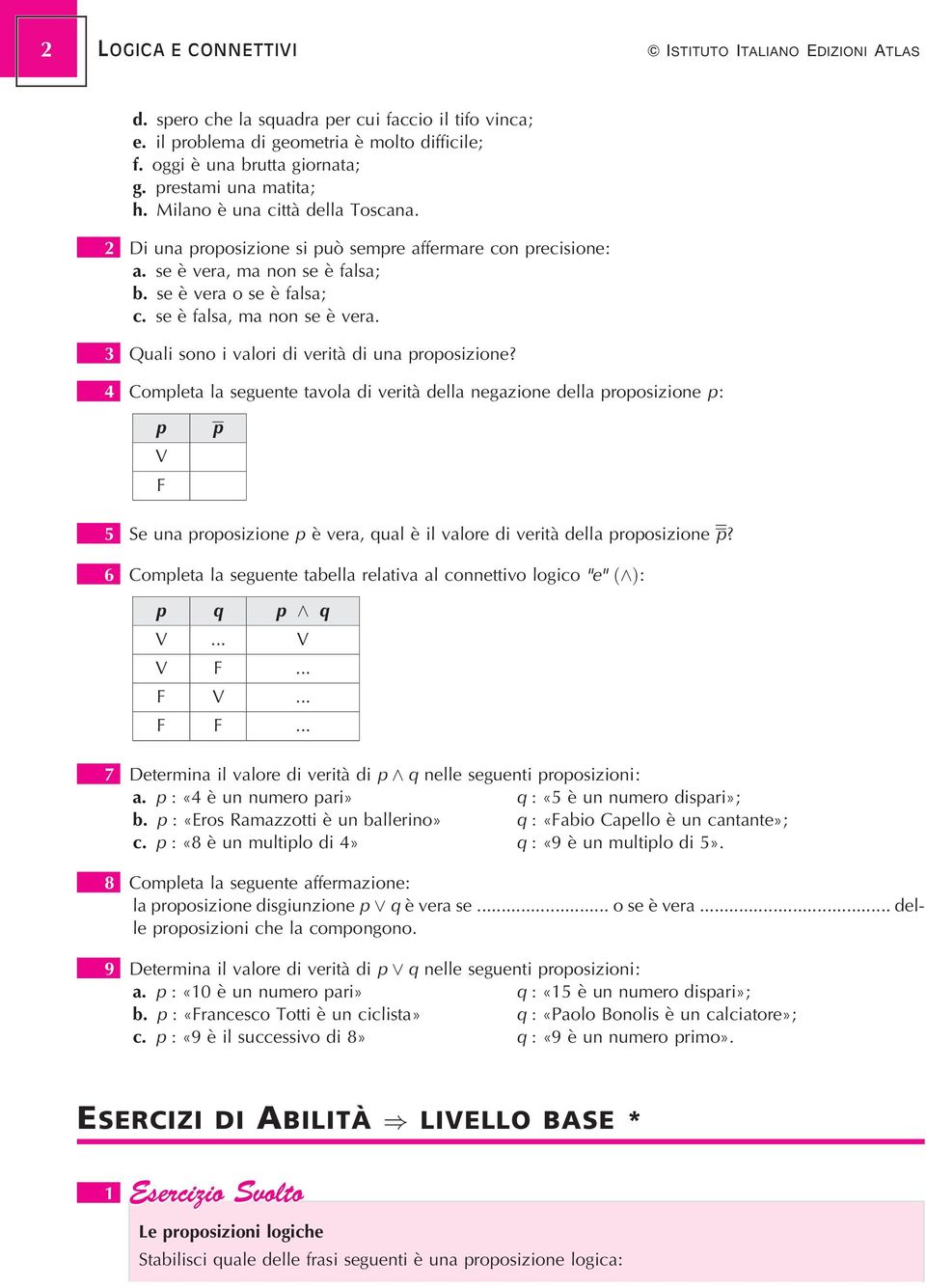 se eá falsa, ma non se eá vera. 3 Quali sono i valori di veritaá di una proposizione?