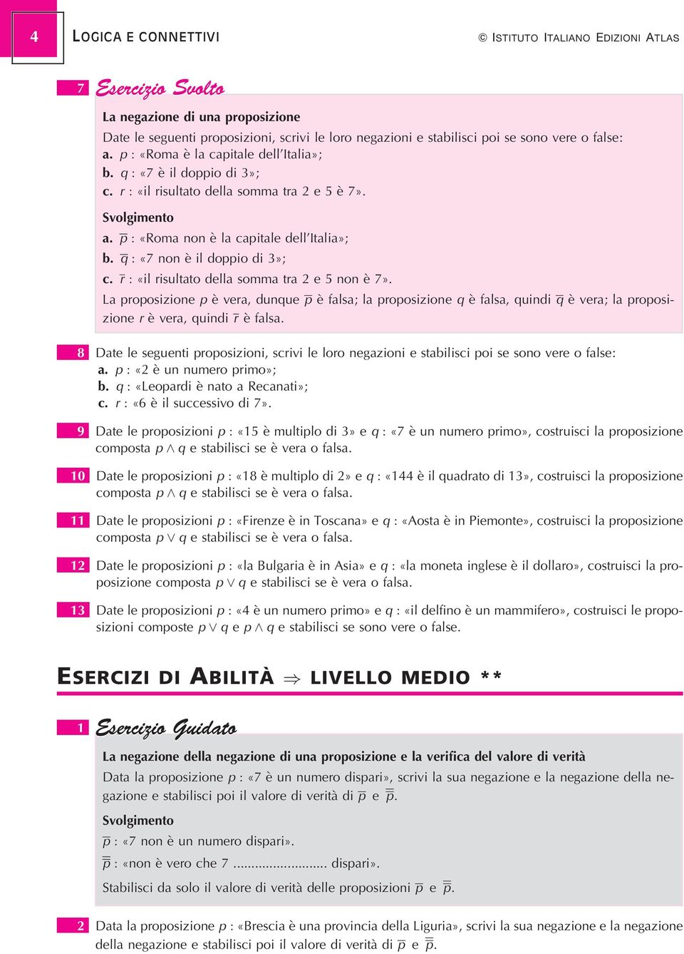 q : «7 non eá il doppio di 3»; c. r : «il risultato della somma tra 2 e 5 non eá 7».