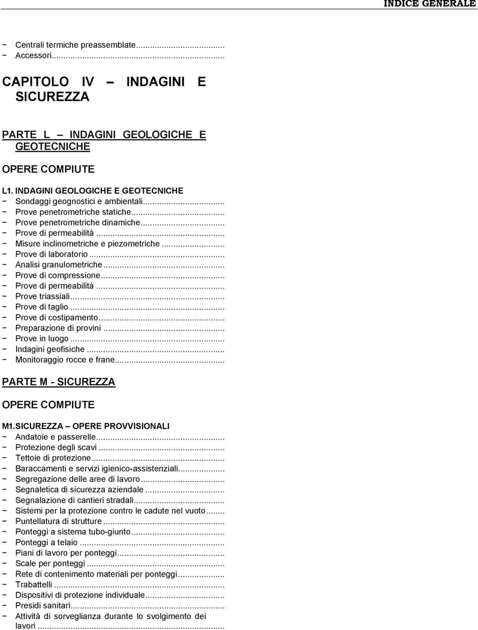 .. Misure inclinometriche e piezometriche... Prove di laboratorio... Analisi granulometriche... Prove di compressione... Prove di permeabilità... Prove triassiali... Prove di taglio.