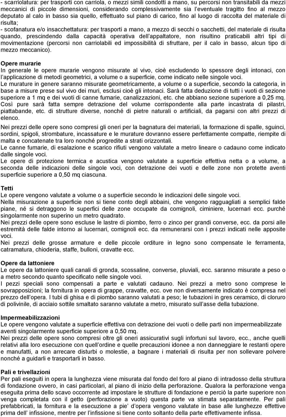 mano, a mezzo di secchi o sacchetti, del materiale di risulta quando, prescindendo dalla capacità operativa dell appaltatore, non risultino praticabili altri tipi di movimentazione (percorsi non