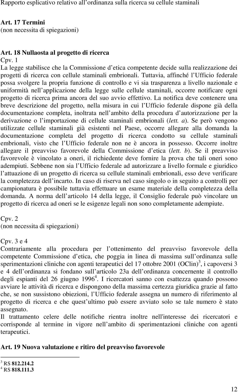 occorre notificare ogni progetto di ricerca prima ancora del suo avvio effettivo.