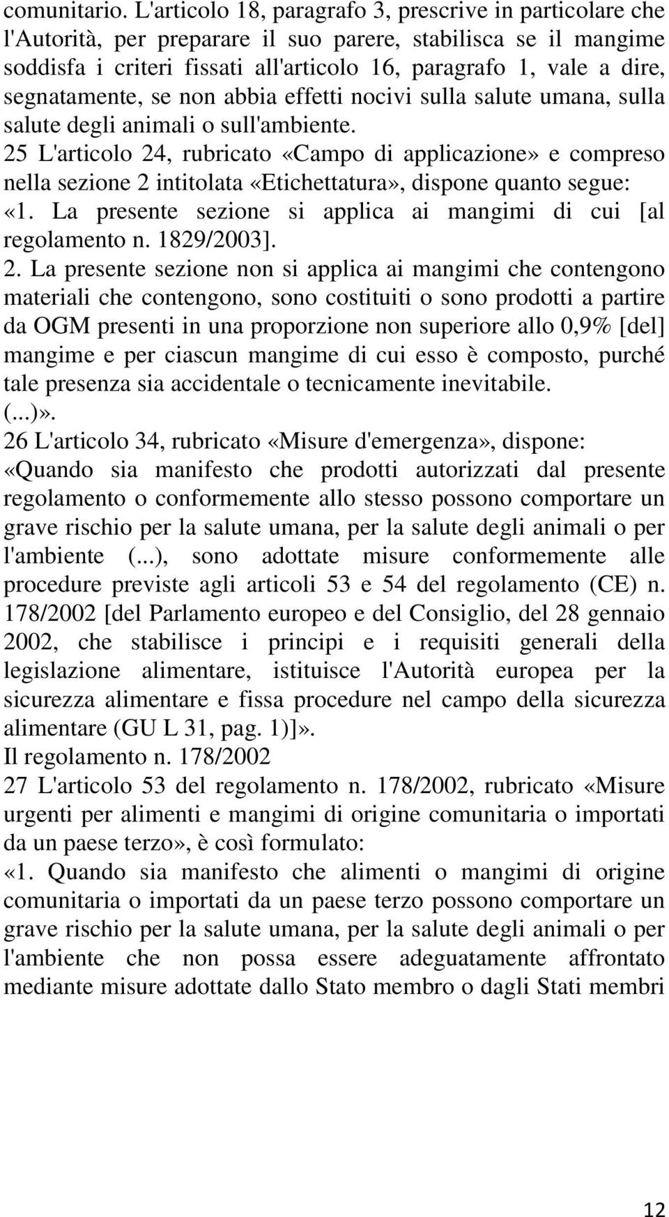 segnatamente, se non abbia effetti nocivi sulla salute umana, sulla salute degli animali o sull'ambiente.