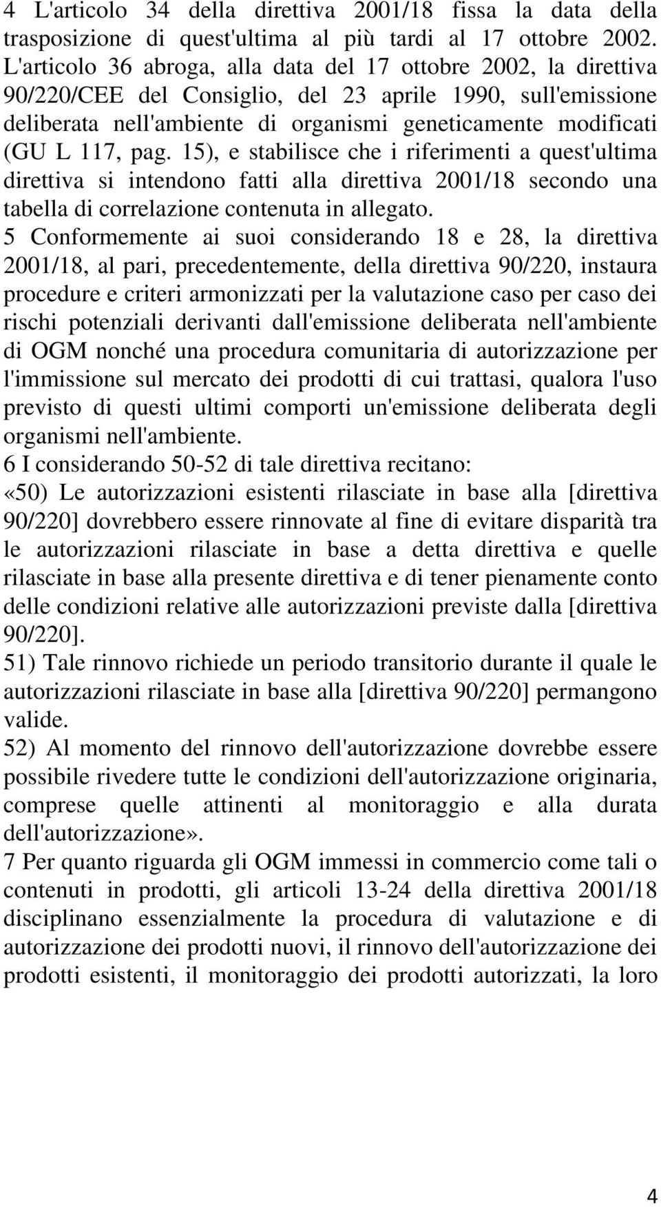 117, pag. 15), e stabilisce che i riferimenti a quest'ultima direttiva si intendono fatti alla direttiva 2001/18 secondo una tabella di correlazione contenuta in allegato.