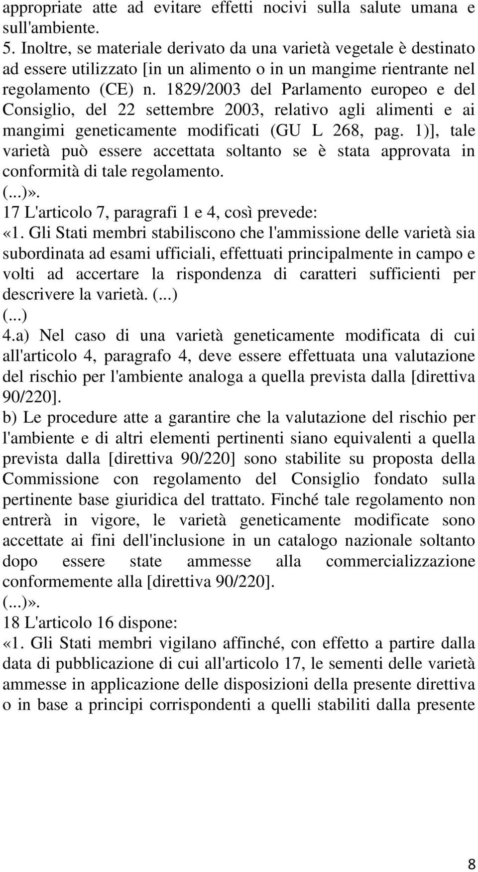 1829/2003 del Parlamento europeo e del Consiglio, del 22 settembre 2003, relativo agli alimenti e ai mangimi geneticamente modificati (GU L 268, pag.