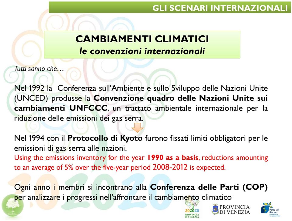 Nel 1994 con il Protocollo di Kyoto furono fissati limiti obbligatori per le emissioni di gas serra alle nazioni.
