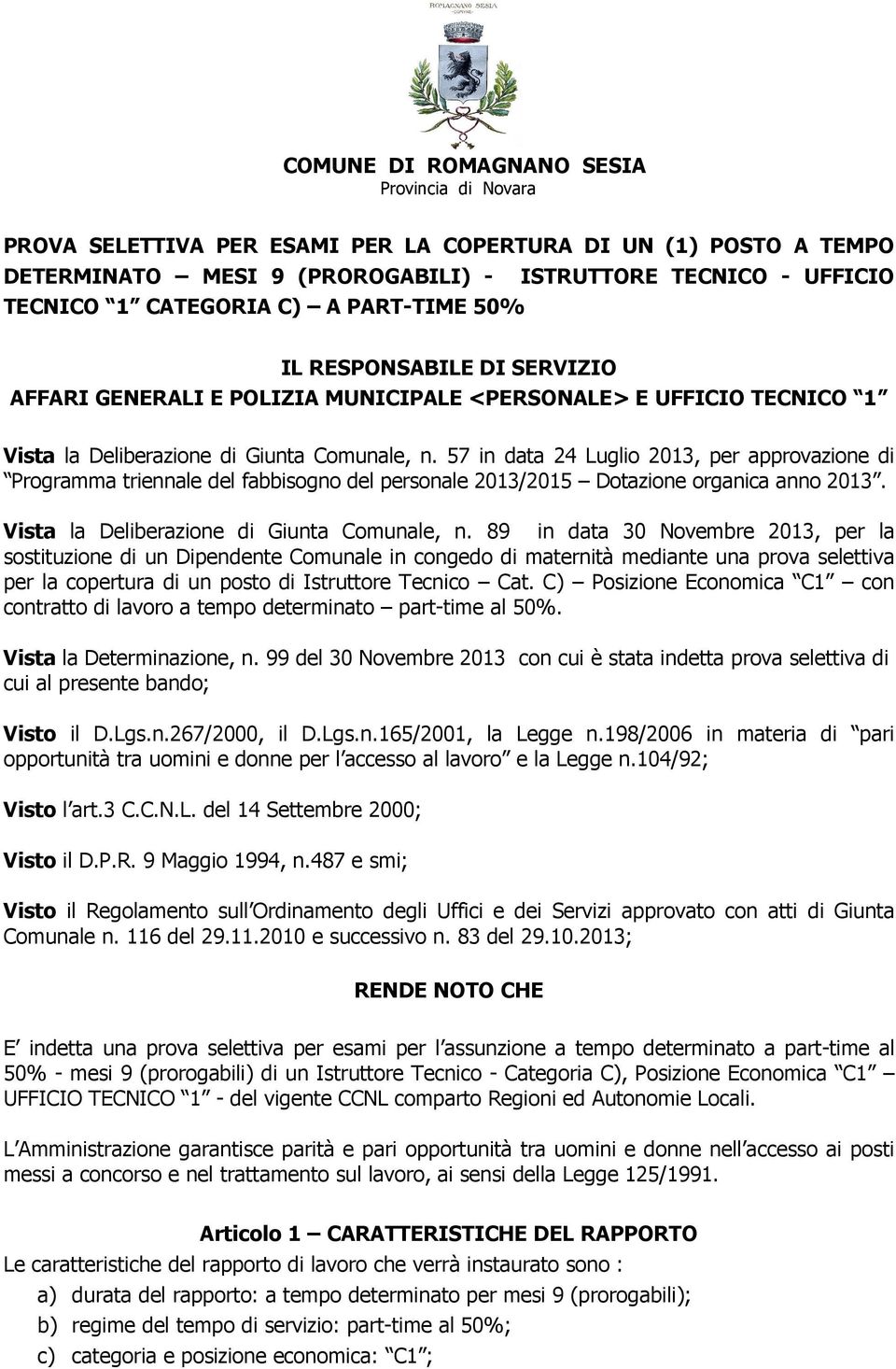 57 in data 24 Luglio 2013, per approvazione di Programma triennale del fabbisogno del personale 2013/2015 Dotazione organica anno 2013. Vista la Deliberazione di Giunta Comunale, n.