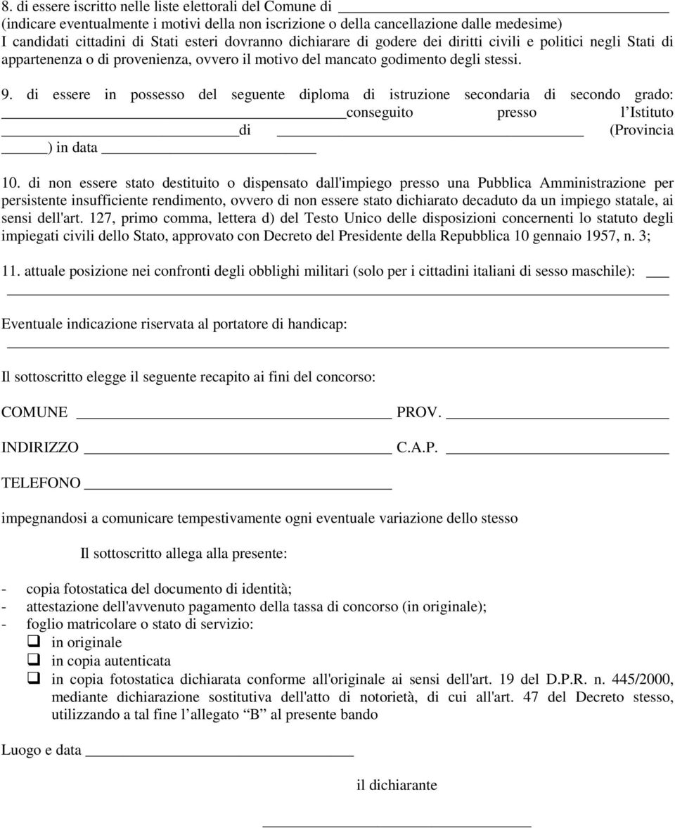 di essere in possesso del seguente diploma di istruzione secondaria di secondo grado: conseguito presso l Istituto di (Provincia ) in data 10.