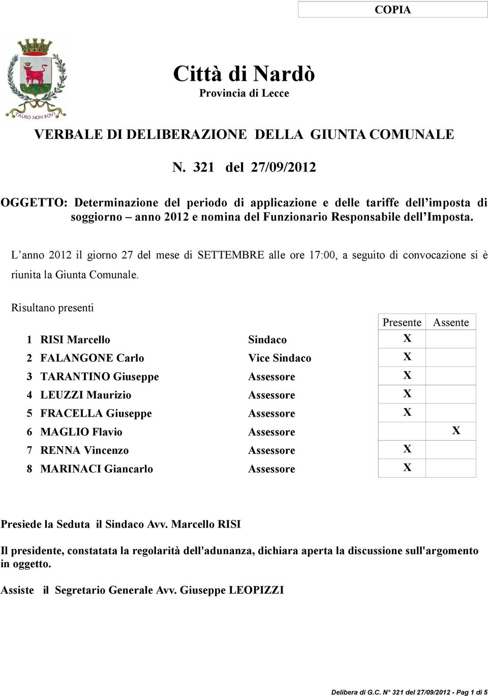 L anno 2012 il giorno 27 del mese di SETTEMBRE alle ore 17:00, a seguito di convocazione si è riunita la Giunta Comunale.