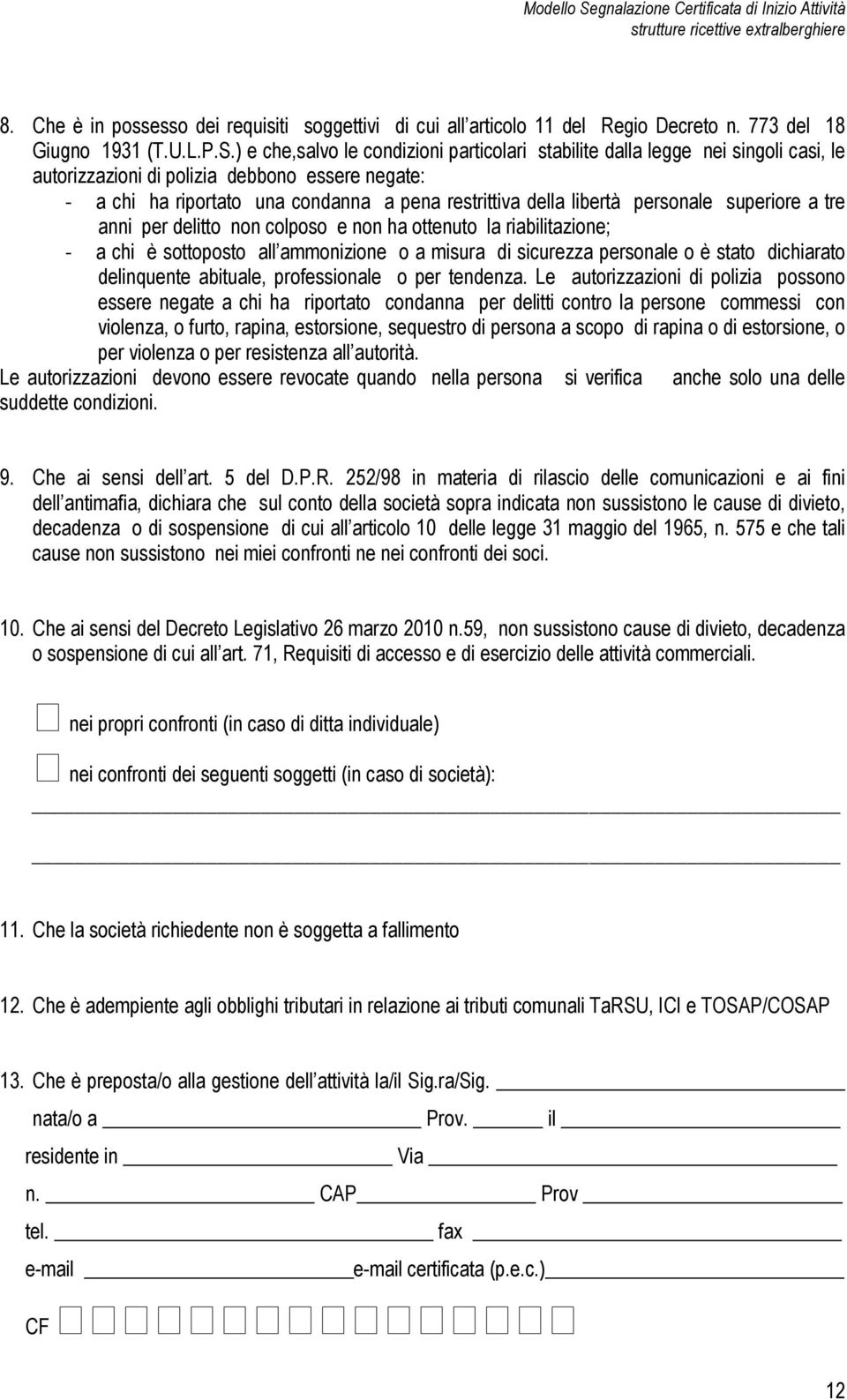 personale superiore a tre anni per delitto non colposo e non ha ottenuto la riabilitazione; - a chi è sottoposto all ammonizione o a misura di sicurezza personale o è stato dichiarato delinquente