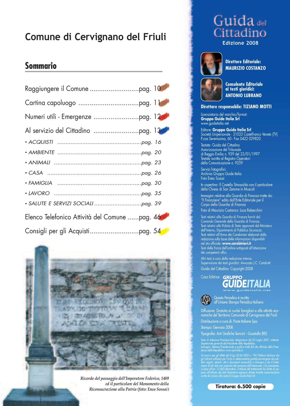 ..pag. 46 Consigli per gli Acquisti...pag. 54 Consulente Editoriale ai testi giuridici: ANTONIO LUBRANO Direttore responsabile: TIZIANO MOTTI Licenziatario del marchio/format: Gruppo Guide Italia Srl www.