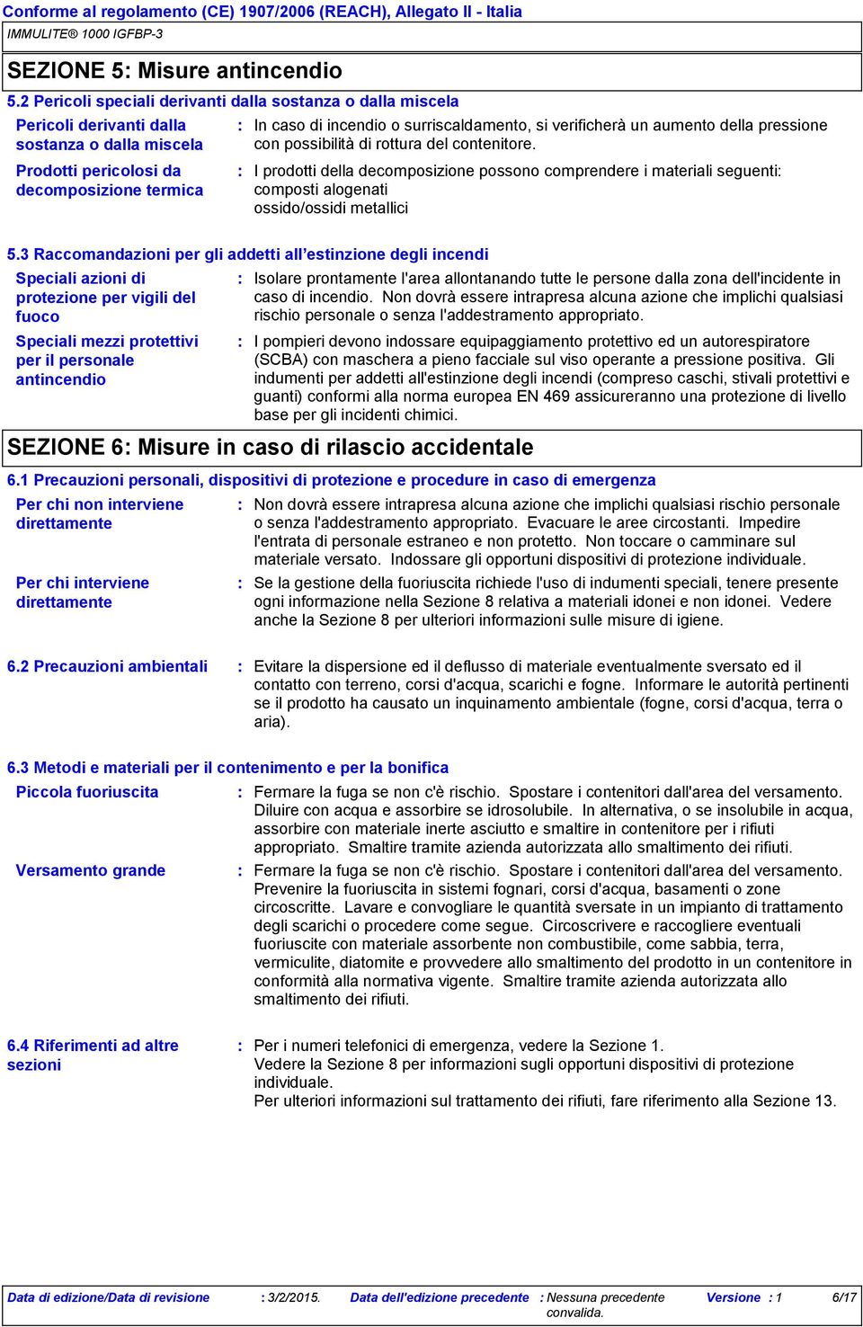 verificherà un aumento della pressione con possibilità di rottura del contenitore.