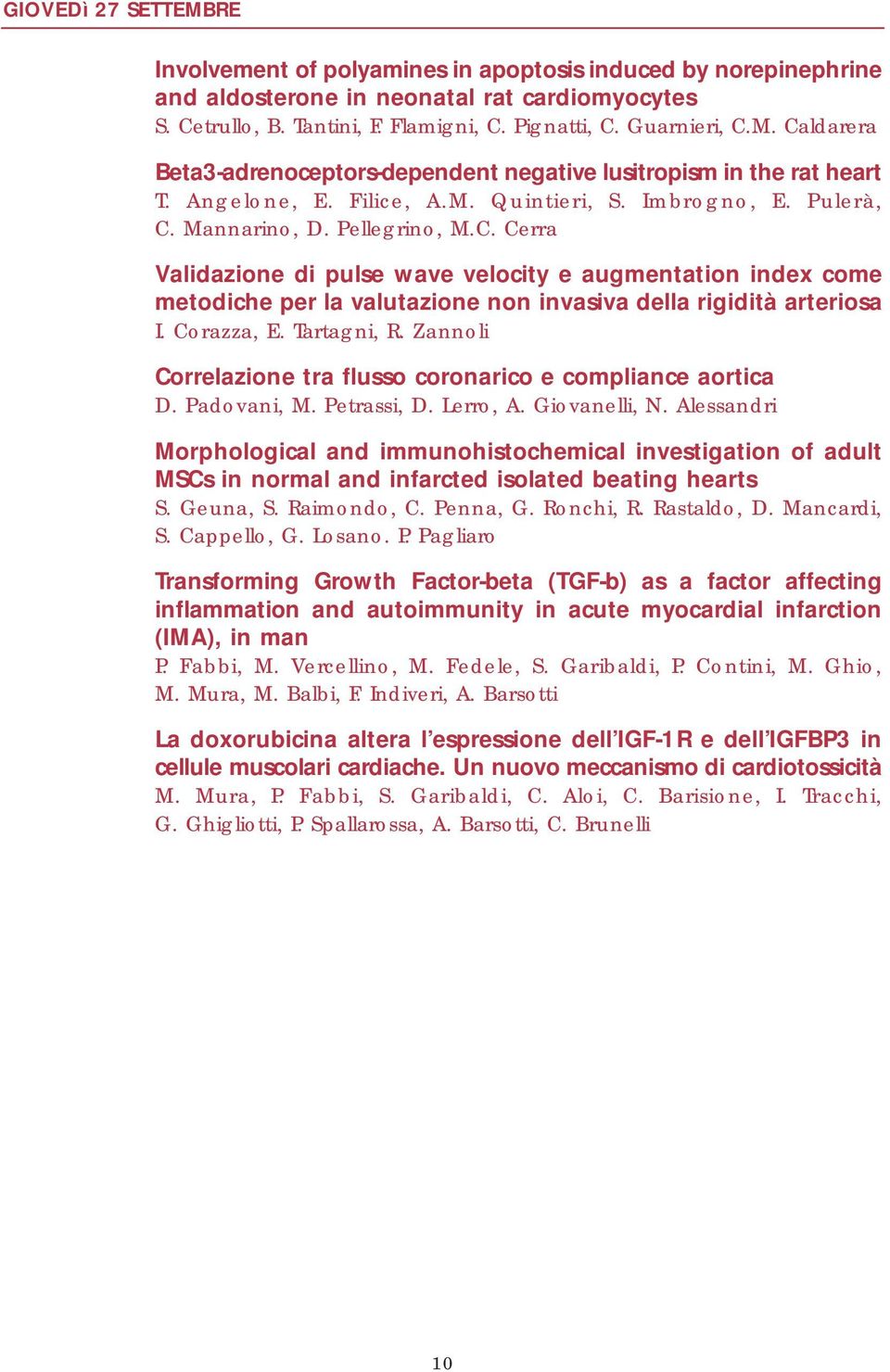 Corazza, E. Tartagni, R. Zannoli Correlazione tra flusso coronarico e compliance aortica D. Padovani, M. Petrassi, D. Lerro, A. Giovanelli, N.