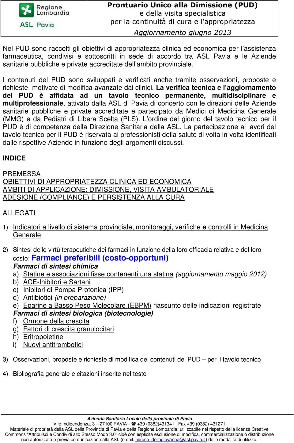 I contenuti del PUD sono sviluppati e verificati anche tramite osservazioni, proposte e richieste motivate di modifica avanzate dai clinici.