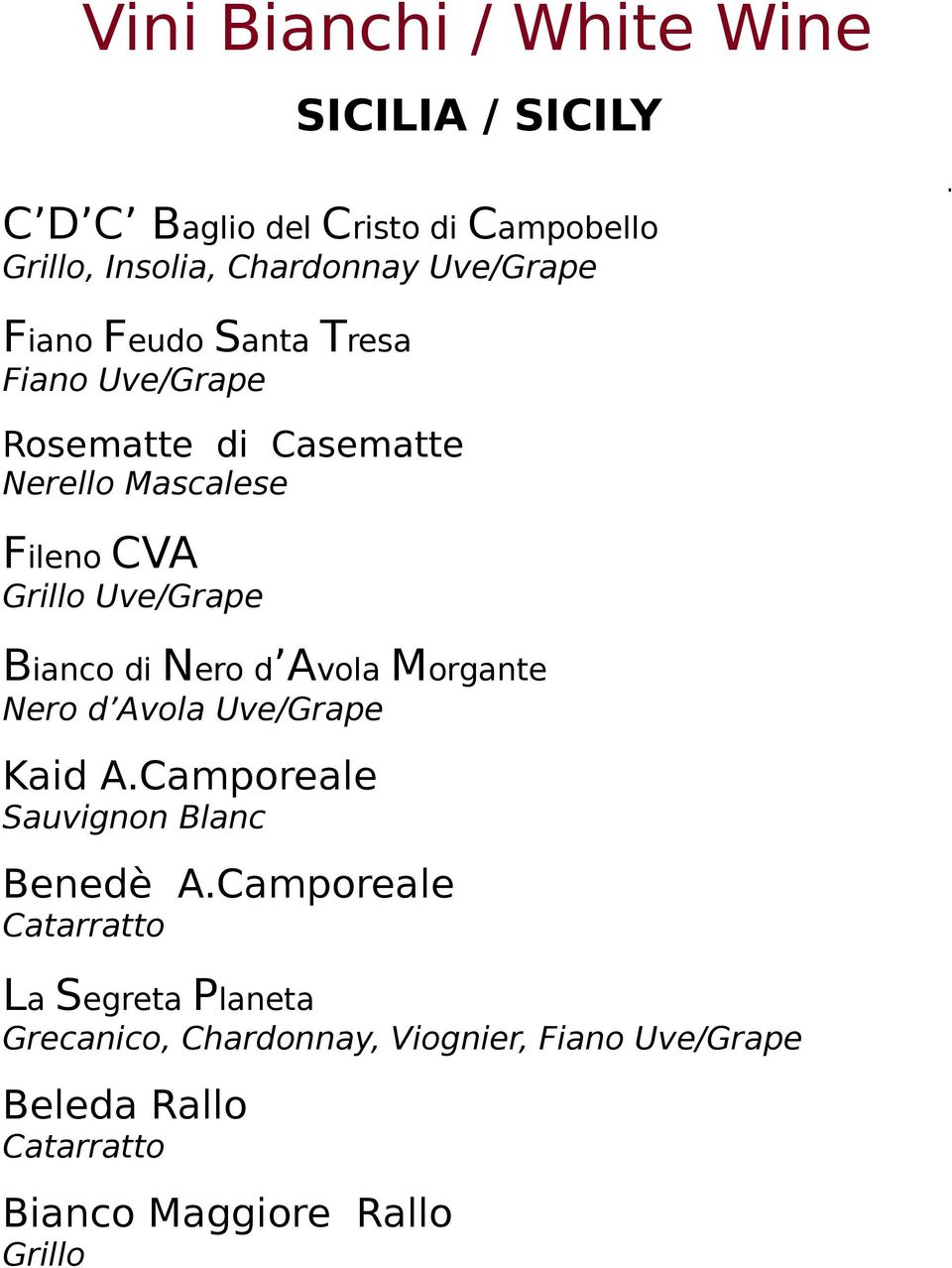 Uve/Grape Bianco di Nero d Avola Morgante Kaid A.Camporeale Sauvignon Blanc Benedè A.