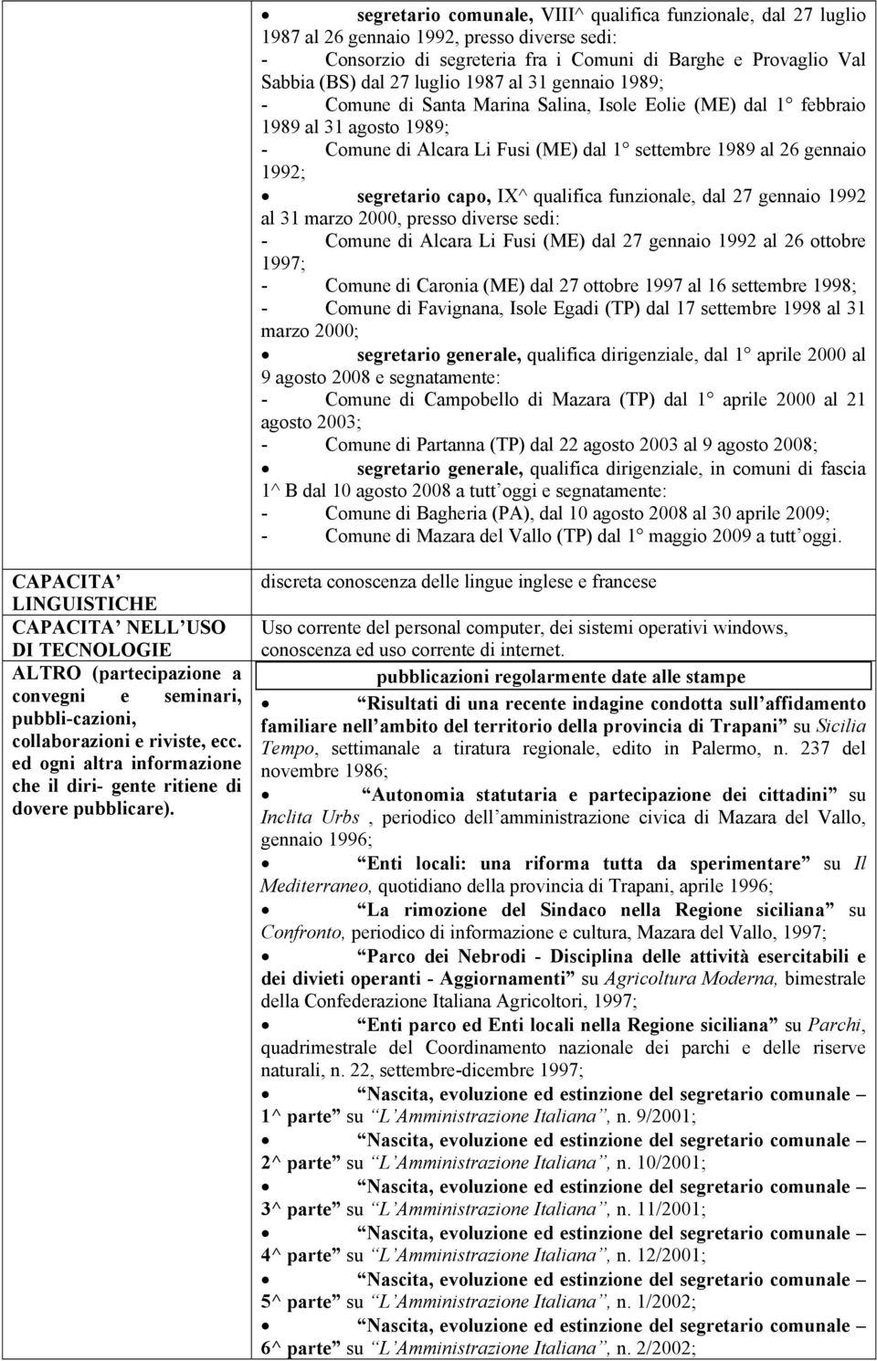 capo, IX^ qualifica funzionale, dal 27 gennaio 1992 al 31 marzo 2000, presso diverse sedi: - Comune di Alcara Li Fusi (ME) dal 27 gennaio 1992 al 26 ottobre 1997; - Comune di Caronia (ME) dal 27