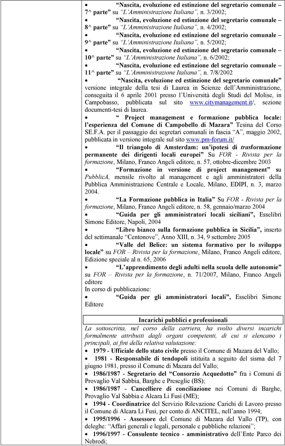 7/8/2002 Nascita, evoluzione ed estinzione del segretario comunale versione integrale della tesi di Laurea in Scienze dell Amministrazione, conseguita il 6 aprile 2001 presso l Università degli Studi