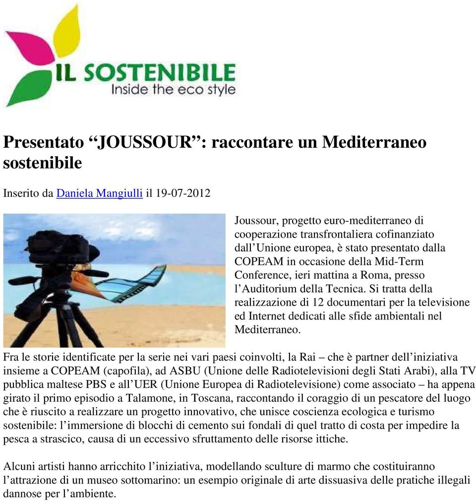 Si tratta della realizzazione di 12 documentari per la televisione ed Internet dedicati alle sfide ambientali nel Mediterraneo.