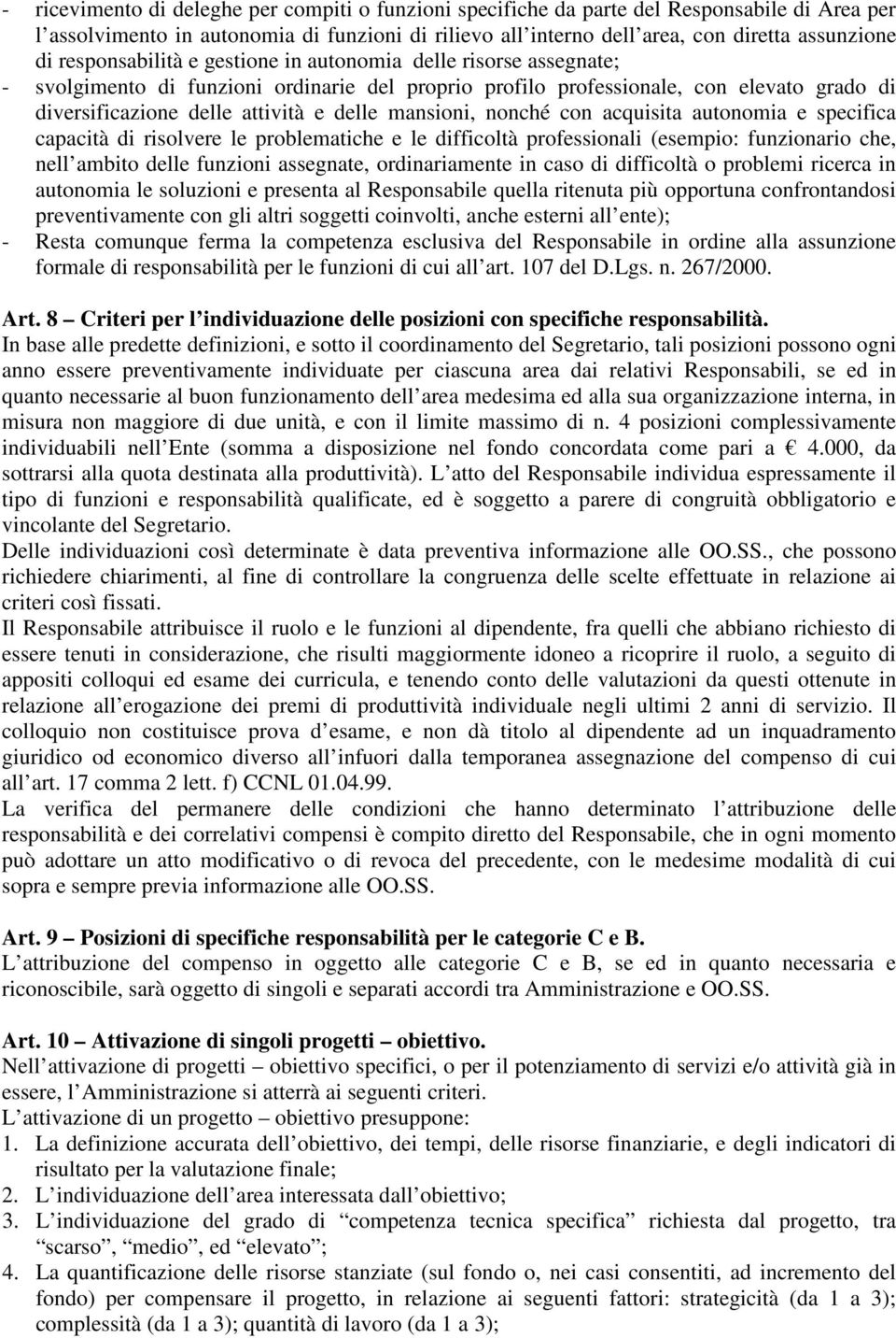 mansioni, nonché con acquisita autonomia e specifica capacità di risolvere le problematiche e le difficoltà professionali (esempio: funzionario che, nell ambito delle funzioni assegnate,