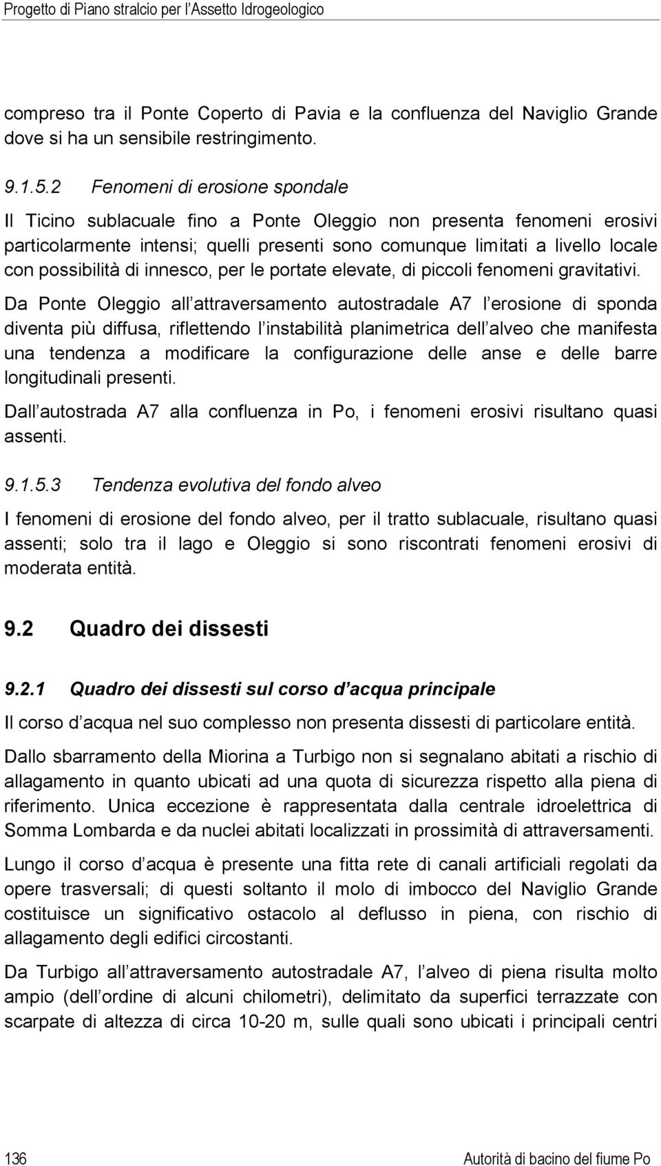 possibilità di innesco, per le portate elevate, di piccoli fenomeni gravitativi.