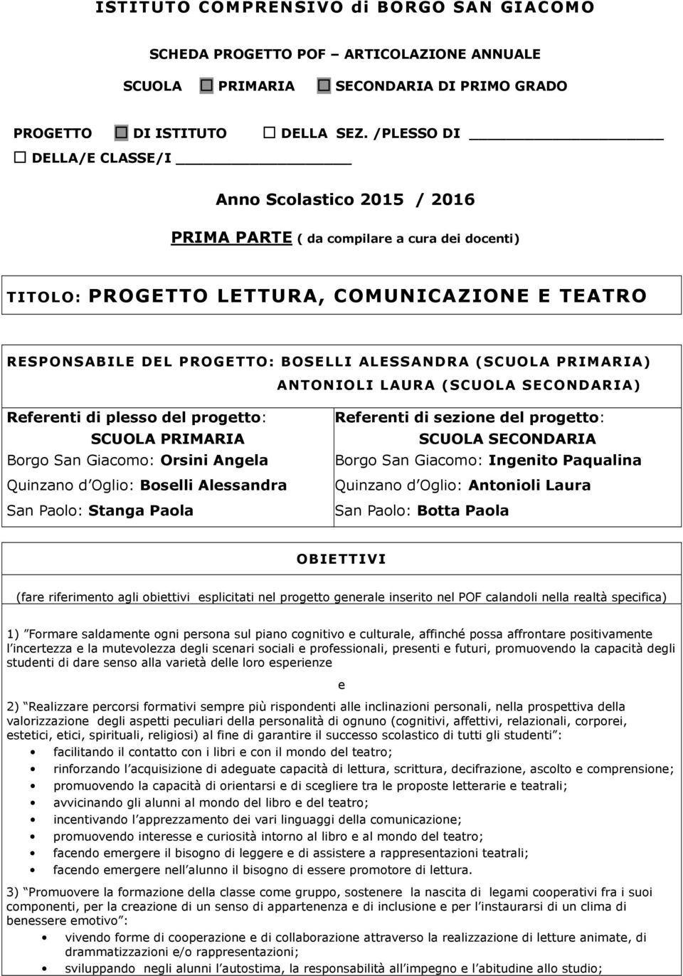 (SCUOLA PRIMARIA) ANTONIOLI LAURA (SCUOLA SECONDARIA) Referenti di plesso del progetto: SCUOLA PRIMARIA Borgo San Giacomo: Orsini Angela Quinzano d Oglio: Boselli Alessandra San Paolo: Stanga Paola