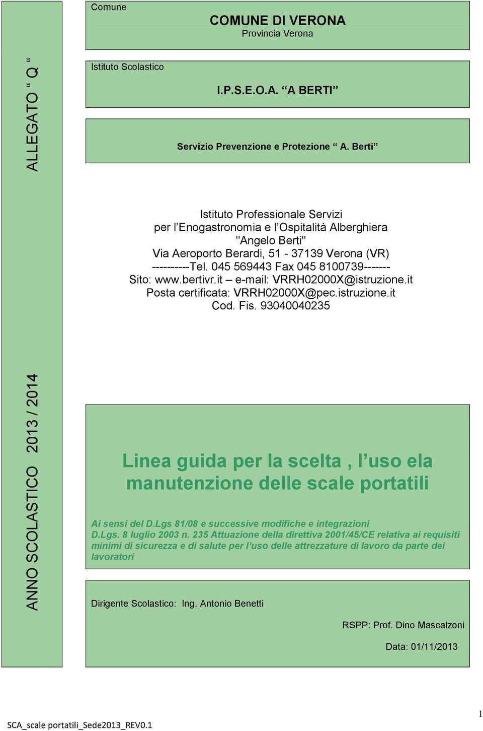 045 569443 Fax 045 8100739------- Sito: www.bertivr.it e-mail: VRRH02000X@istruzione.it Posta certificata: VRRH02000X@pec.istruzione.it Cod. Fis.