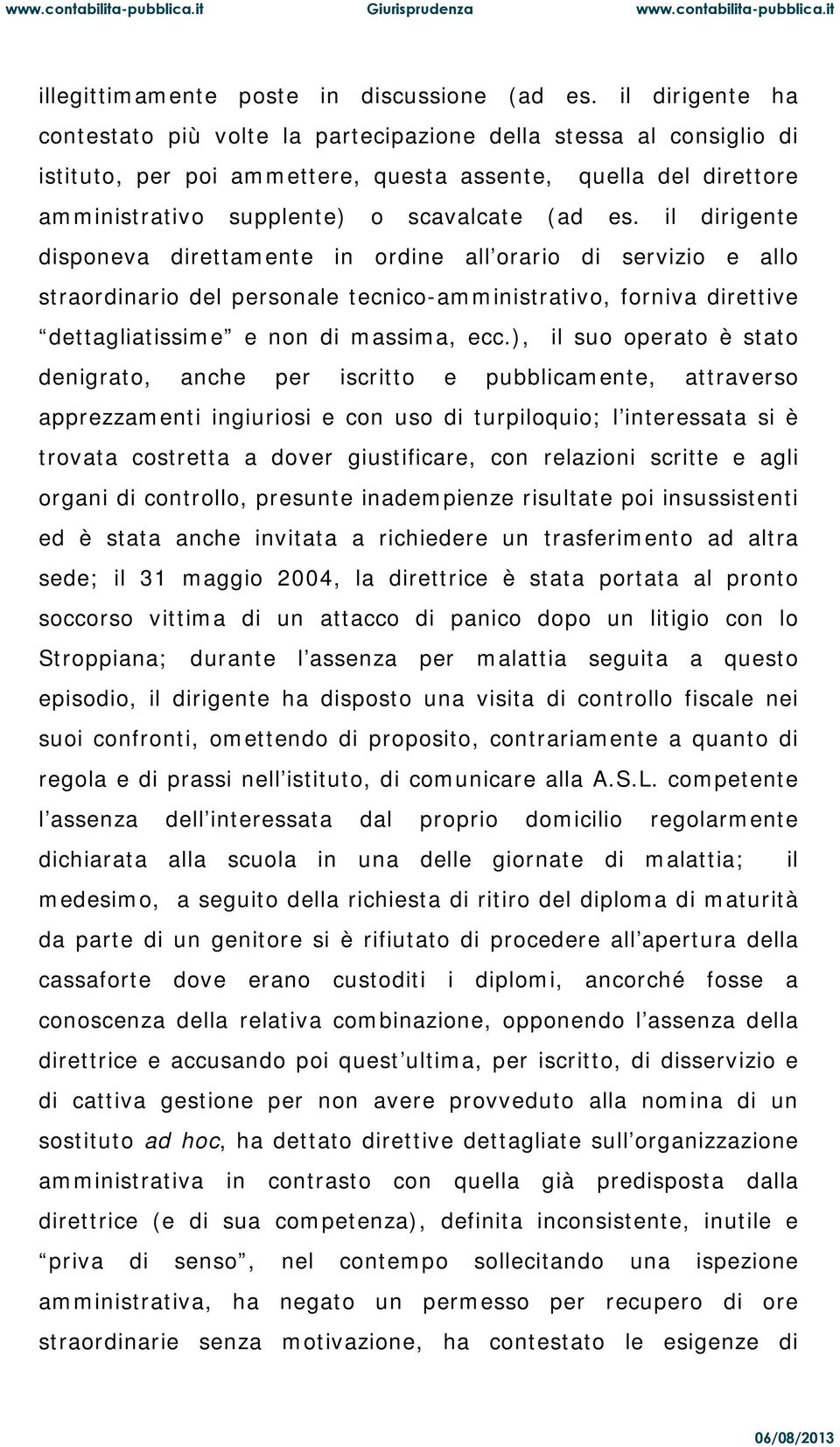 il dirigente disponeva direttamente in ordine all orario di servizio e allo straordinario del personale tecnico-amministrativo, forniva direttive dettagliatissime e non di massima, ecc.