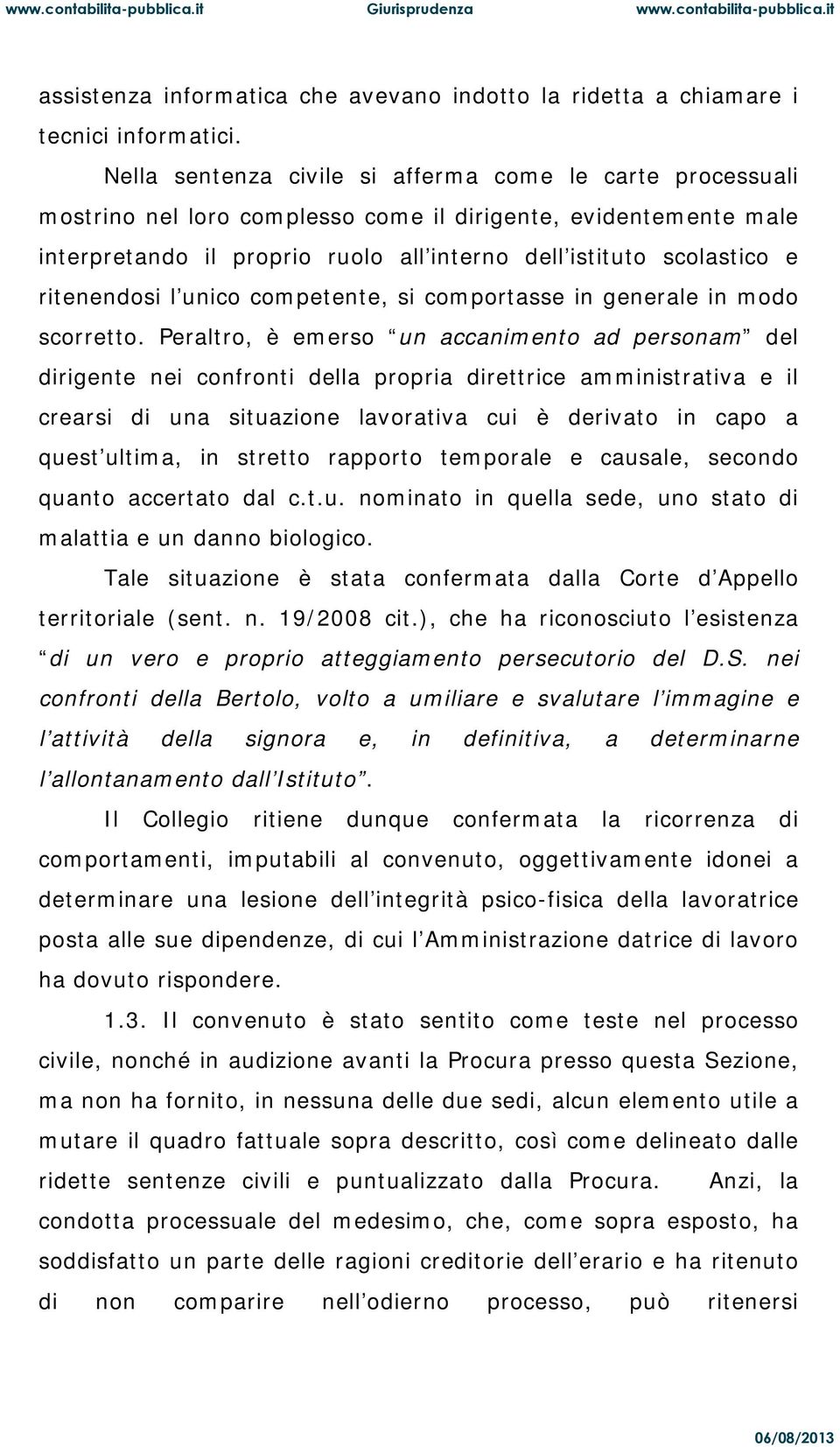 ritenendosi l unico competente, si comportasse in generale in modo scorretto.