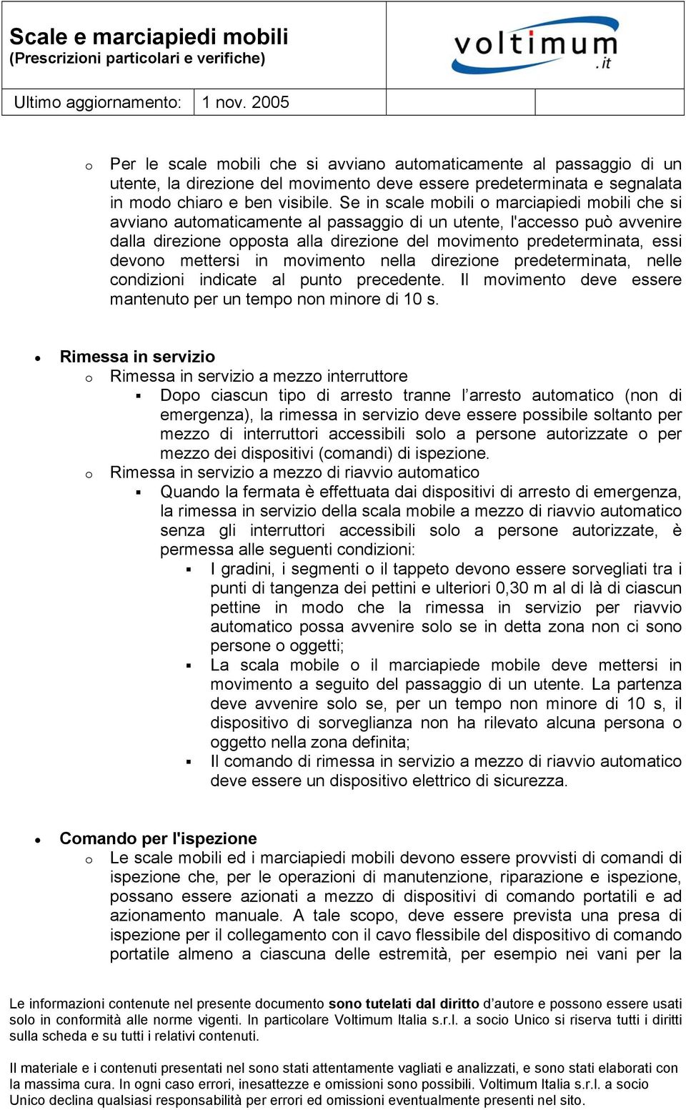 devono mettersi in movimento nella direzione predeterminata, nelle condizioni indicate al punto precedente. Il movimento deve essere mantenuto per un tempo non minore di 10 s.