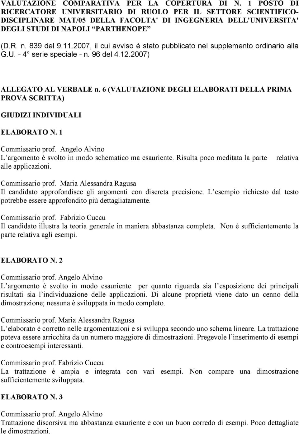 2007, il cui avviso è stato pubblicato nel supplemento ordinario alla G.U. - 4 serie speciale - n. 96 del 4.12.2007) ALLEGATO AL VERBALE n.