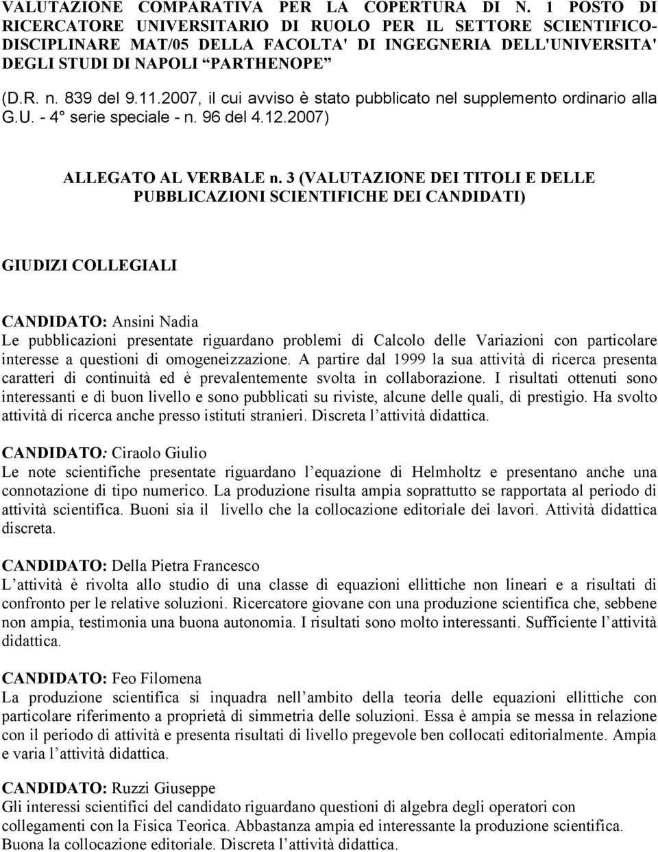 2007, il cui avviso è stato pubblicato nel supplemento ordinario alla G.U. - 4 serie speciale - n. 96 del 4.12.2007) ALLEGATO AL VERBALE n.