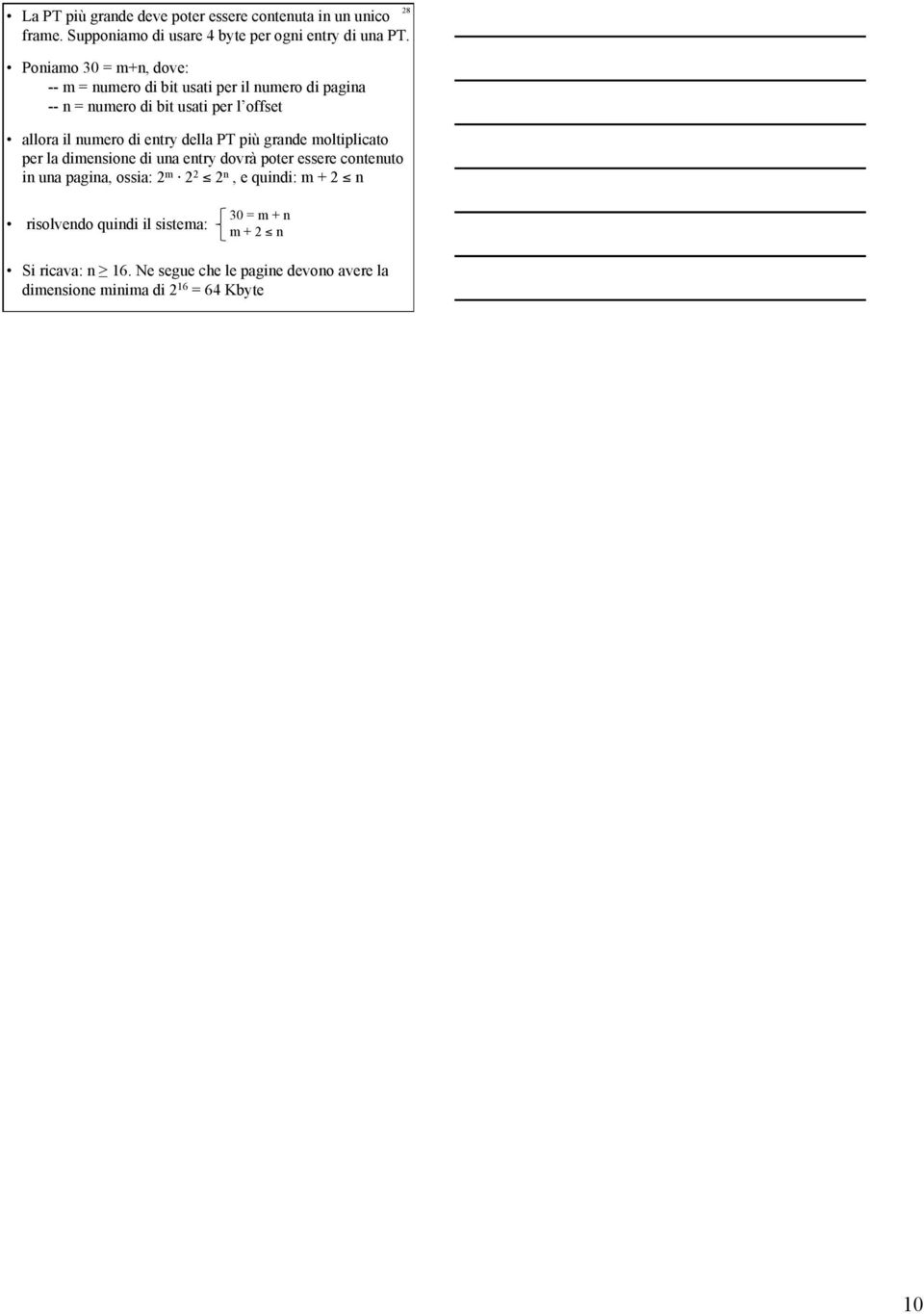 entry della PT più grande moltiplicato per la dimensione di una entry dovrà poter essere contenuto in una pagina, ossia: 2 m 2 2 2 n, e