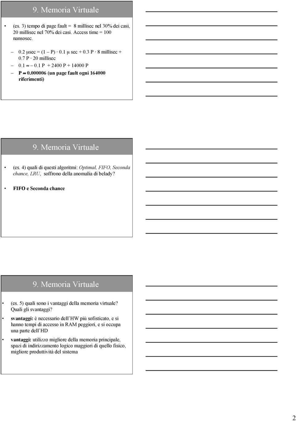 4) quali di questi algoritmi: Optimal, FIFO, Seconda chance, LRU, soffrono della anomalia di belady? FIFO e Seconda chance 6 (es. 5) quali sono i vantaggi della memoria virtuale?