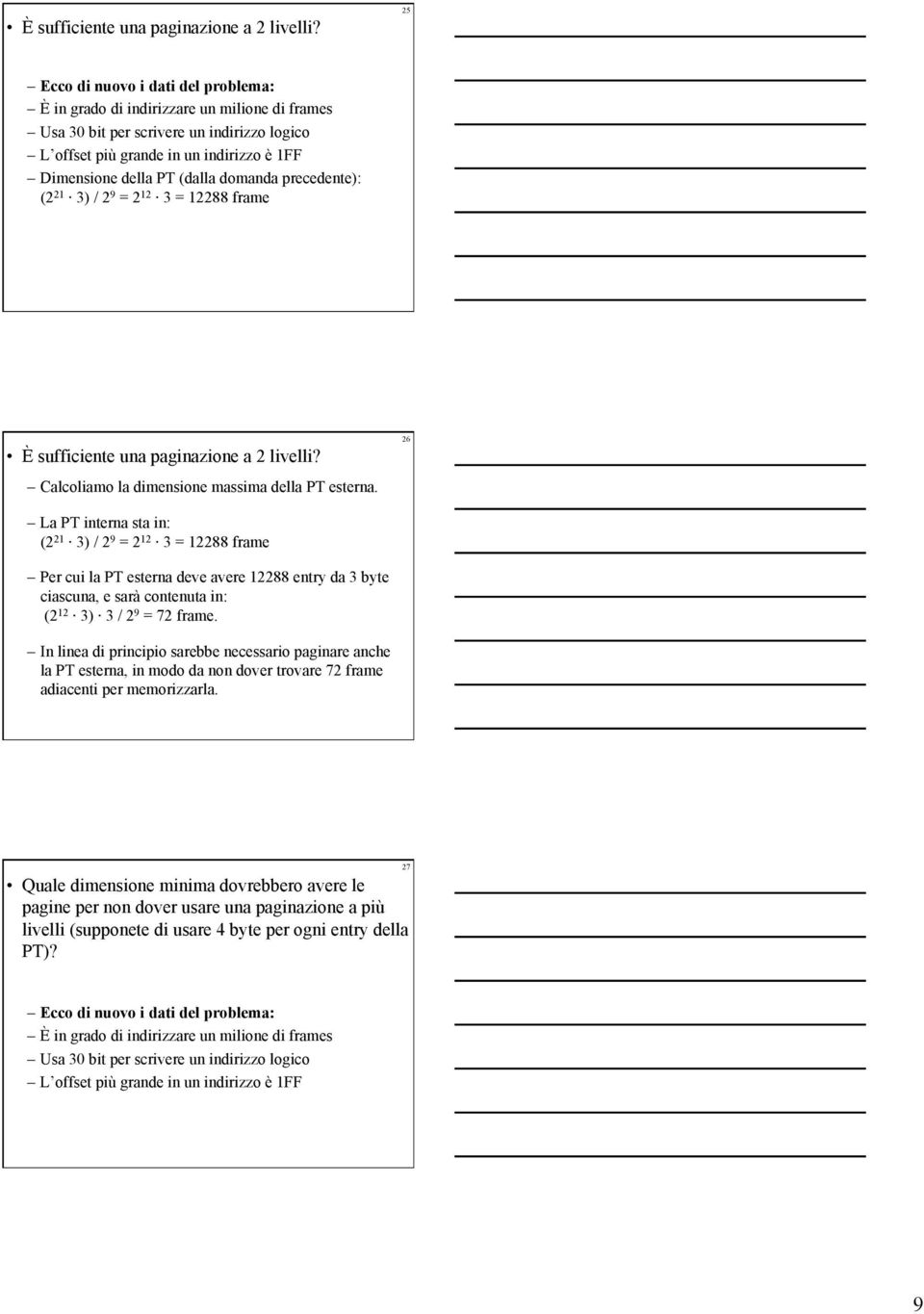 domanda precedente): (2 21 3) / 2 9 = 2 12 3 = 12288 frame  Calcoliamo la dimensione massima della PT esterna.