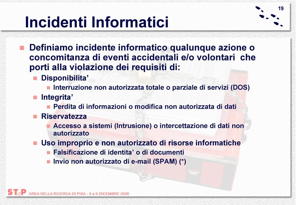 informazioni o modifica non autorizzata di dati Riservatezza Accesso a sistemi (Intrusione) o intercettazione di dati non autorizzato