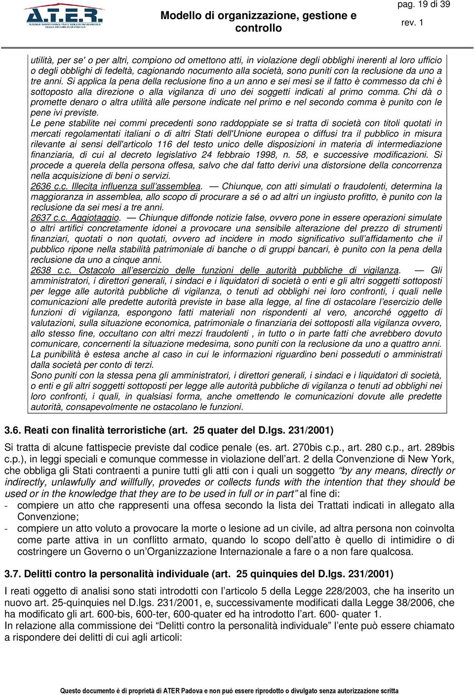 Si applica la pena della reclusione fino a un anno e sei mesi se il fatto è commesso da chi è sottoposto alla direzione o alla vigilanza di uno dei soggetti indicati al primo comma.