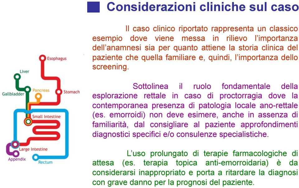 Sottolinea il ruolo fondamentale della esplorazione rettale in caso di proctorragia dove la contemporanea presenza di patologia locale ano-rettale (es.