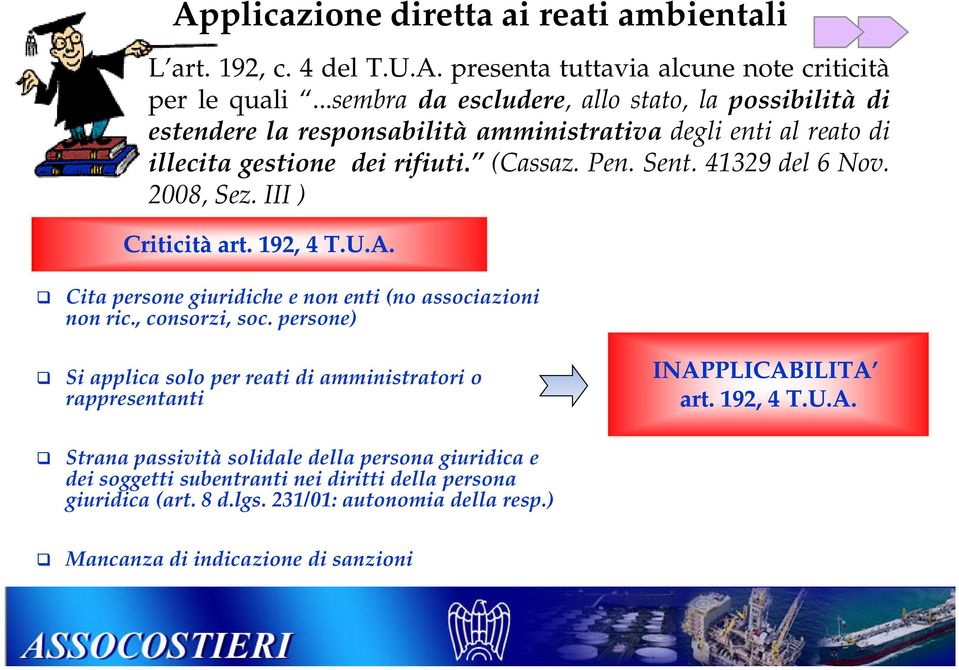 41329 del 6 Nov. 2008, Sez. III ) Criticità art. 192, 4 T.U.A. Cita persone giuridiche e non enti (no associazioni non ric., consorzi, soc.