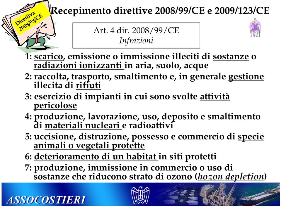 in generale gestione illecita di rifiuti 3: esercizio di impianti in cui sono svolte attività pericolose 4: produzione, lavorazione, uso, deposito e smaltimento di