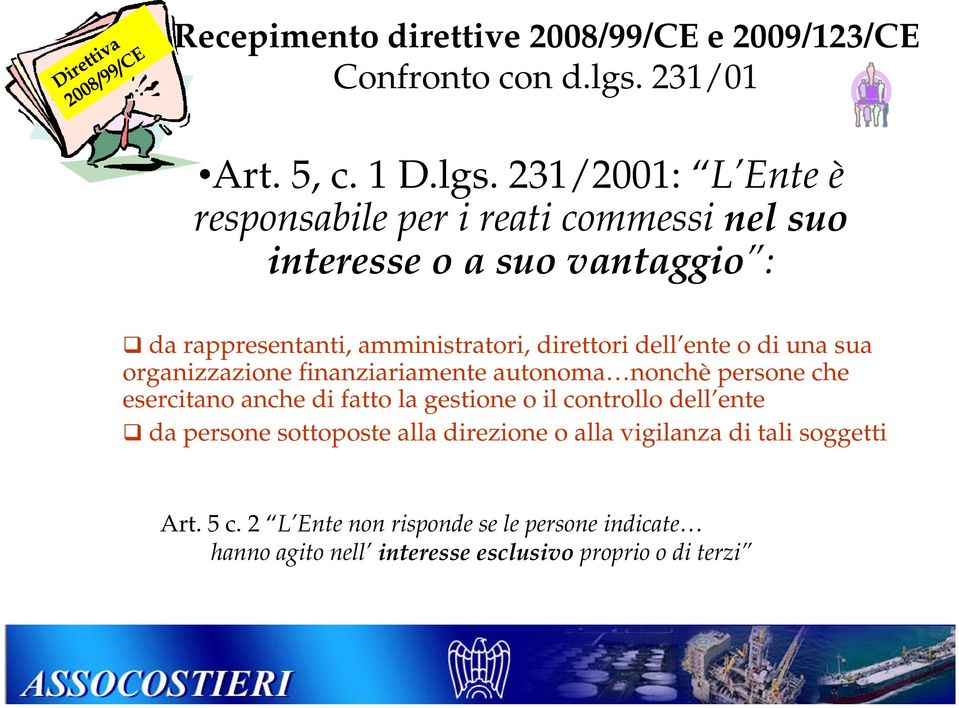 231/2001: L Ente è responsabile per i reati commessi nel suo interesse o a suo vantaggio : da rappresentanti, amministratori, direttori