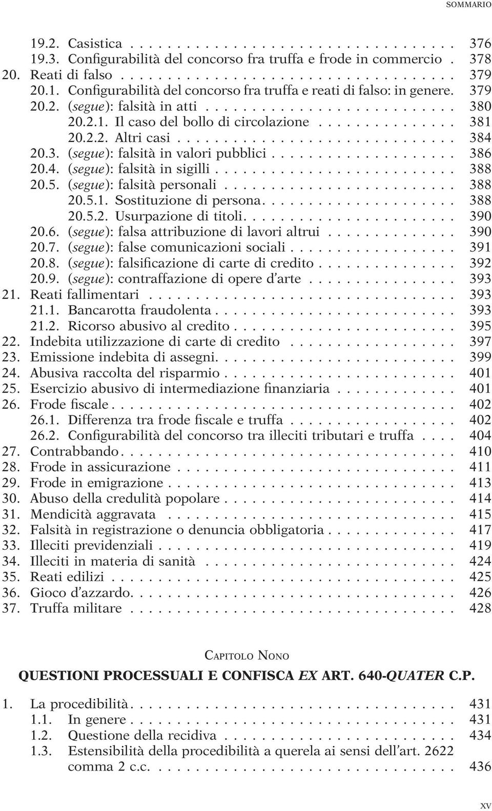 .. 388 20.5. (segue): falsità personali... 388 20.5.1. Sostituzione di persona.... 388 20.5.2. Usurpazione di titoli.... 390 20.6. (segue): falsa attribuzione di lavori altrui... 390 20.7.