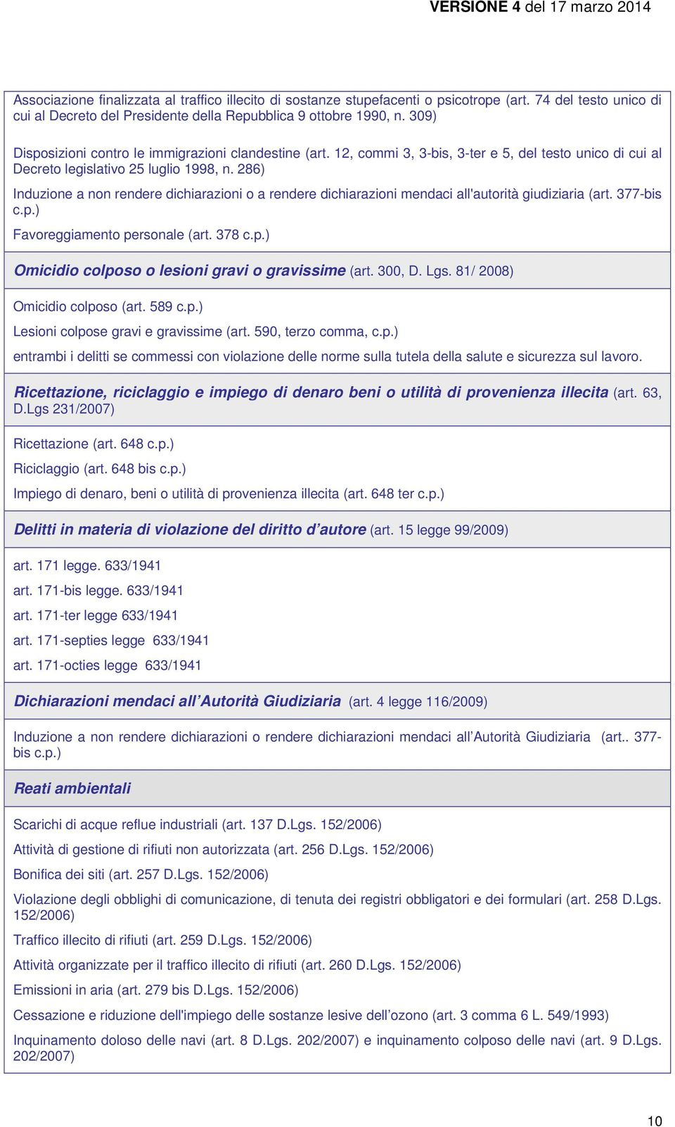 286) Induzione a non rendere dichiarazioni o a rendere dichiarazioni mendaci all'autorità giudiziaria (art. 377-bis c.p.) Favoreggiamento personale (art. 378 c.p.) Omicidio colposo o lesioni gravi o gravissime (art.